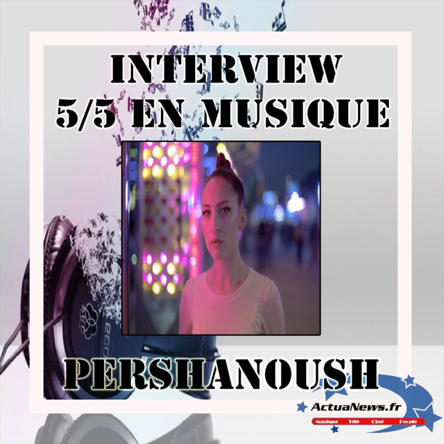 Interview 5 sur 5 en musique avec Pershanoush