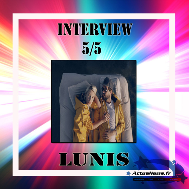 Interview 5 sur 5 avec Lunis