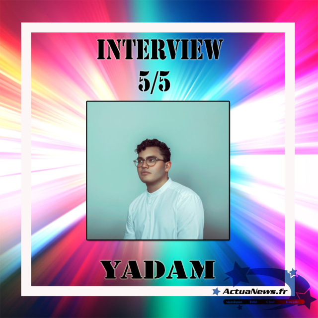 Interview 5 sur 5 avec Yadam